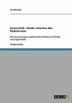 Screen-Kids - Kinder zwischen den Bildschirmen de Eva Nitschke