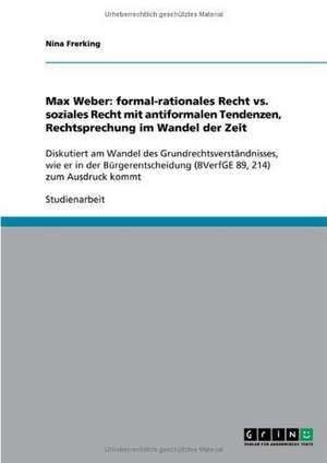 Max Weber: formal-rationales Recht vs. soziales Recht mit antiformalen Tendenzen, Rechtsprechung im Wandel der Zeit de Nina Frerking