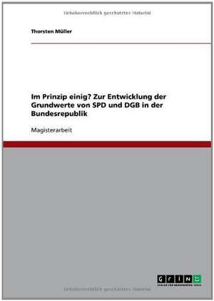 Im Prinzip einig? Zur Entwicklung der Grundwerte von SPD und DGB in der Bundesrepublik de Thorsten Müller