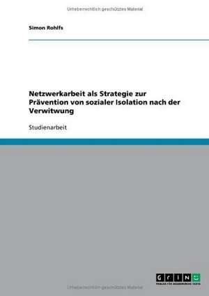 Netzwerkarbeit als Strategie zur Prävention von sozialer Isolation nach der Verwitwung de Simon Rohlfs