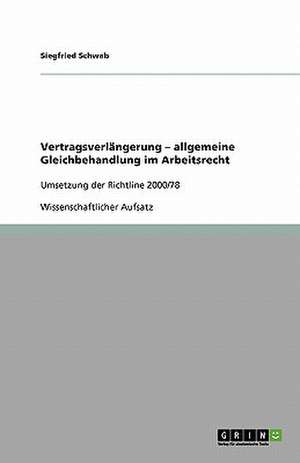 Vertragsverlängerung - allgemeine Gleichbehandlung im Arbeitsrecht de Siegfried Schwab