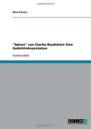 "Spleen" von Charles Baudelaire: Eine Gedichtinterpretation de Alice Sievers