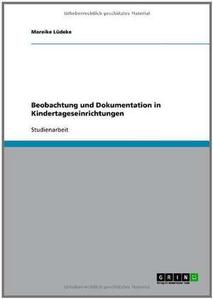 Beobachtung und Dokumentation in Kindertageseinrichtungen de Mareike Lüdeke