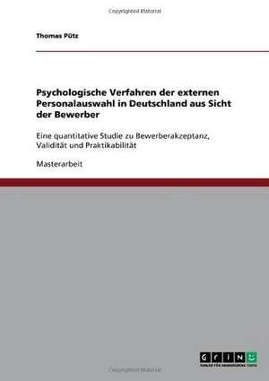 Psychologische Verfahren der externen Personalauswahl in Deutschland aus Sicht der Bewerber de Thomas Pütz