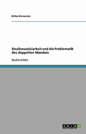 Straßensozialarbeit und die Problematik des doppelten Mandats de Britta Binnewies