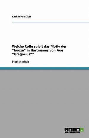 Welche Rolle spielt das Motiv der "buoze" in Hartmanns von Aue "Gregorius"? de Katharina Büker