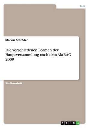 Die verschiedenen Formen der Hauptversammlung nach dem AktRÄG 2009 de Markus Schröder