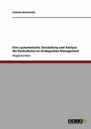 Eine systematische Darstellung und Analyse der Denkschulen im strategischen Management de Nathalie Dolatschko