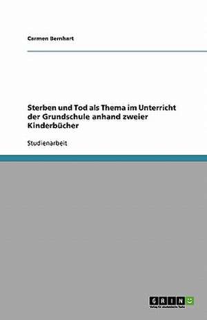 Sterben und Tod als Thema im Unterricht der Grundschule anhand zweier Kinderbücher de Carmen Bernhart