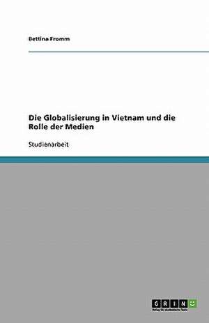 Die Globalisierung in Vietnam und die Rolle der Medien de Bettina Fromm