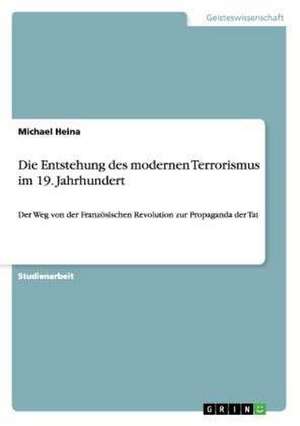 Die Entstehung des modernen Terrorismus im 19. Jahrhundert de Michael Heina