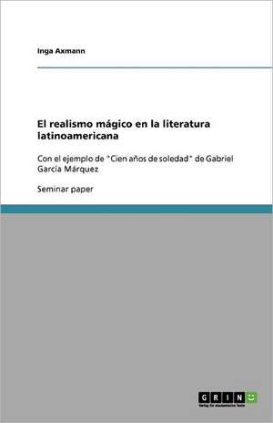 El realismo mágico en la literatura latinoamericana de Inga Axmann