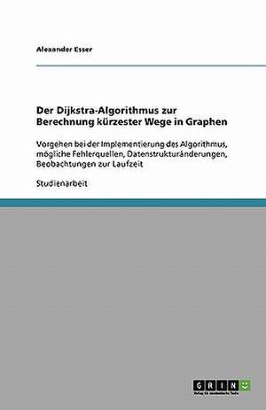 Der Dijkstra-Algorithmus zur Berechnung kürzester Wege in Graphen de Alexander Esser