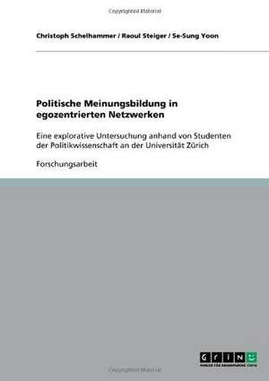 Politische Meinungsbildung in egozentrierten Netzwerken de Christoph Schelhammer