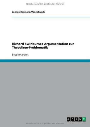 Richard Swinburnes Argumentation zur Theodizee-Problematik de Jochen Hermann Vennebusch