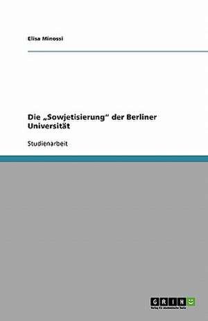 Die "Sowjetisierung" der Berliner Universität de Elisa Minossi