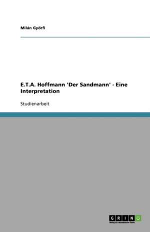 E.T.A. Hoffmann 'Der Sandmann' - Eine Interpretation de Milán Gyorfi