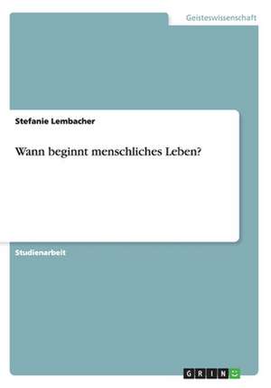 Wann beginnt menschliches Leben? de Stefanie Lembacher