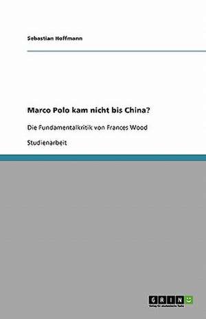 Marco Polo kam nicht bis China? de Sebastian Hoffmann