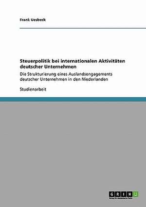 Steuerpolitik bei internationalen Aktivitäten deutscher Unternehmen de Frank Uesbeck