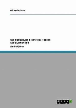 Die Bedeutung Siegfrieds Tod im Nibelungenlied de Michael Bylsma