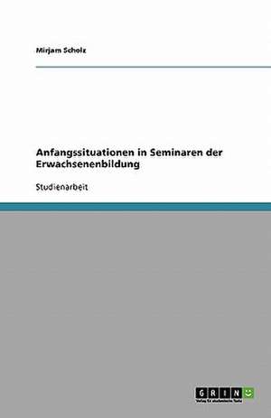 Anfangssituationen in Seminaren der Erwachsenenbildung de Mirjam Scholz