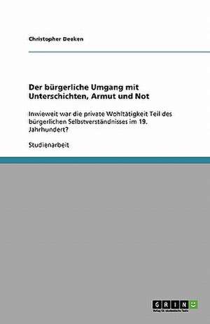 Der bürgerliche Umgang mit Unterschichten, Armut und Not de Christopher Deeken