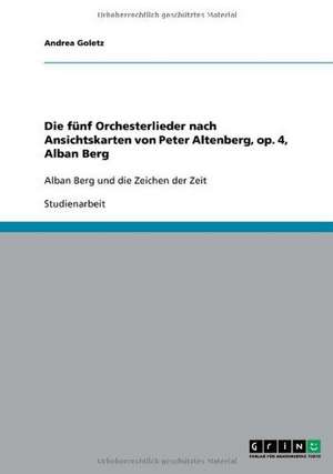 Die fünf Orchesterlieder nach Ansichtskarten von Peter Altenberg, op. 4, Alban Berg de Andrea Goletz