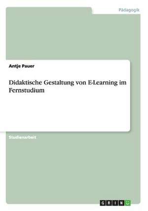 Didaktische Gestaltung von E-Learning im Fernstudium de Antje Pauer