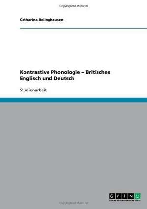 Kontrastive Phonologie - Britisches Englisch und Deutsch de Catharina Belinghausen