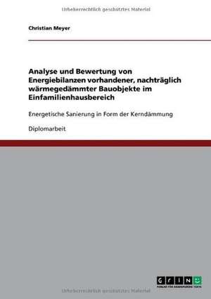 Analyse und Bewertung von Energiebilanzen vorhandener, nachträglich wärmegedämmter Bauobjekte im Einfamilienhausbereich de Christian Meyer