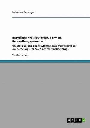 Recycling: Kreislaufarten, Formen, Behandlungsprozesse de Sebastian Neininger