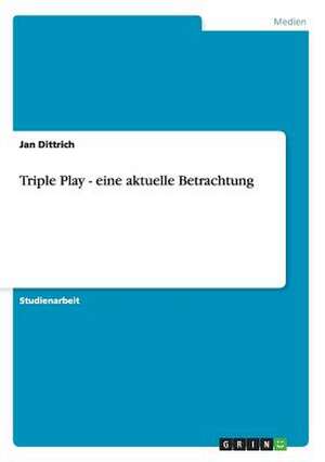 Triple Play - eine aktuelle Betrachtung de Jan Dittrich