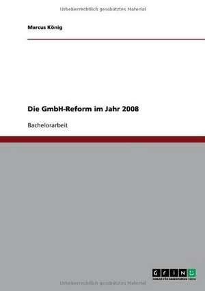 Die GmbH-Reform im Jahr 2008 de Marcus König