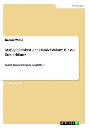 Maßgeblichkeit der Handelsbilanz für die Steuerbilanz de Nadine Wiese