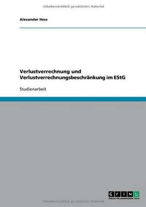 Verlustverrechnung und Verlustverrechnungsbeschränkung im EStG de Alexander Hess