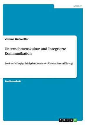 Unternehmenskultur und Integrierte Kommunikation de Viviane Gutzwiller