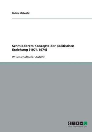 Schmiederers Konzepte Der Politischen Erziehung (1971/1974) de Guido Maiwald