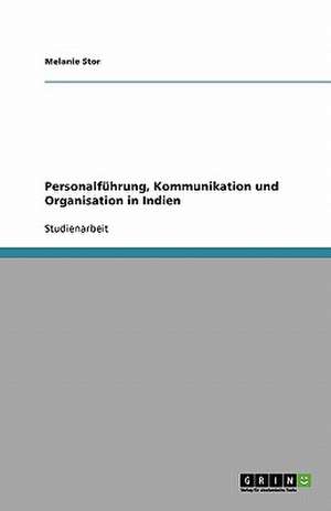 Personalführung, Kommunikation und Organisation in Indien de Melanie Stor