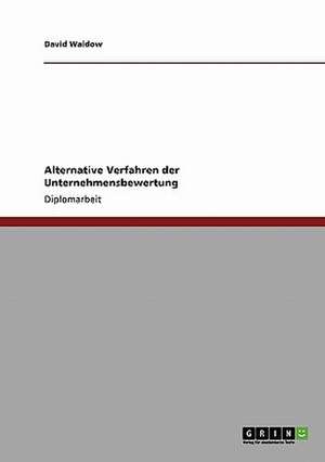 Alternative Verfahren der Unternehmensbewertung de David Waldow