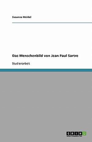 Das Menschenbild von Jean Paul Sartre de Susanne Meidel