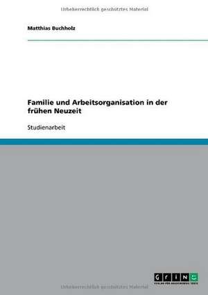 Familie und Arbeitsorganisation in der frühen Neuzeit de Matthias Buchholz