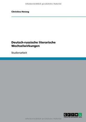 Deutsch-russische literarische Wechselwirkungen de Christina Herzog