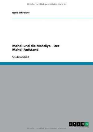 Mahdi und die Mahdiya - Der Mahdi-Aufstand de René Schreiber