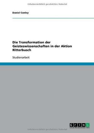 Die Transformation der Geisteswissenschaften in der Aktion Ritterbusch de Daniel Conley