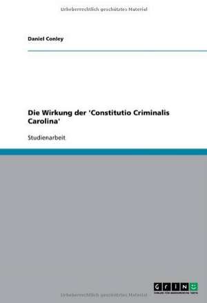 Die Wirkung der 'Constitutio Criminalis Carolina' de Daniel Conley