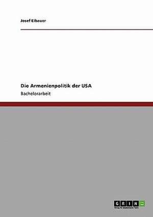 Die Armenienpolitik der USA de Josef Eibauer