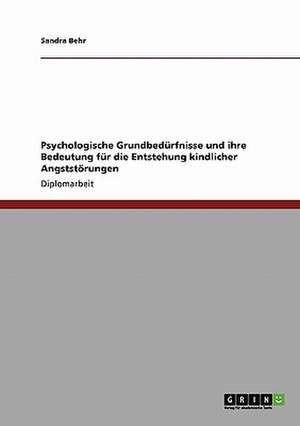 Psychologische Grundbedürfnisse und ihre Bedeutung für die Entstehung kindlicher Angststörungen de Sandra Behr