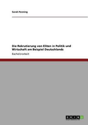 Die Rekrutierung von Eliten in Politik und Wirtschaft am Beispiel Deutschlands de Sarah Penning