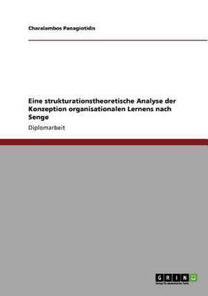 Eine strukturationstheoretische Analyse der Konzeption organisationalen Lernens nach Senge de Charalambos Panagiotidis